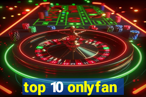 top 10 onlyfan