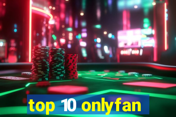 top 10 onlyfan