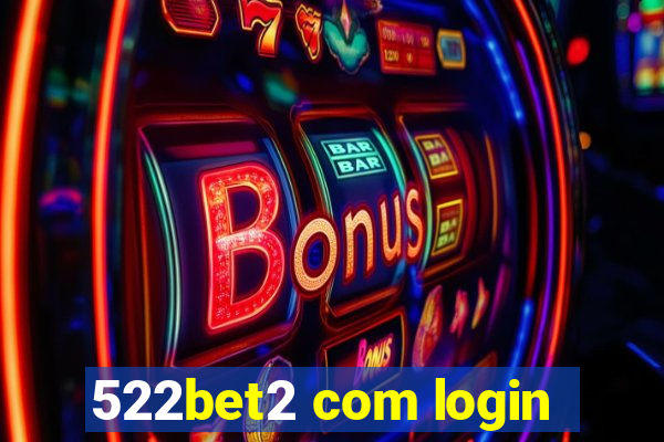 522bet2 com login