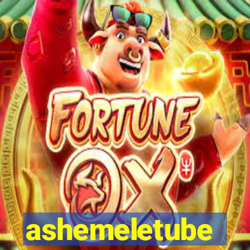 ashemeletube