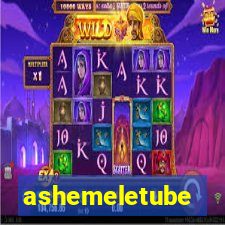 ashemeletube