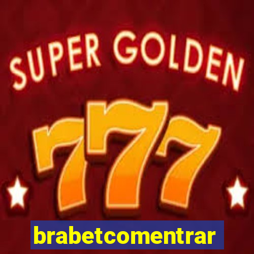 brabetcomentrar