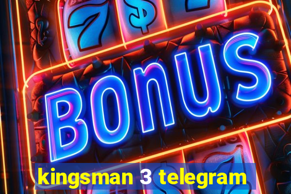 kingsman 3 telegram