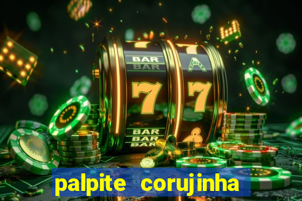 palpite corujinha de hoje