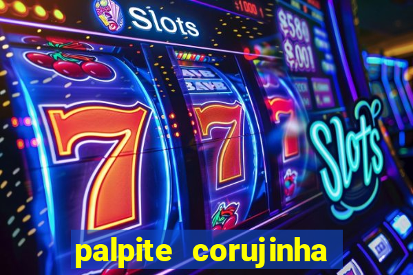 palpite corujinha de hoje