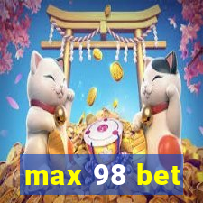 max 98 bet