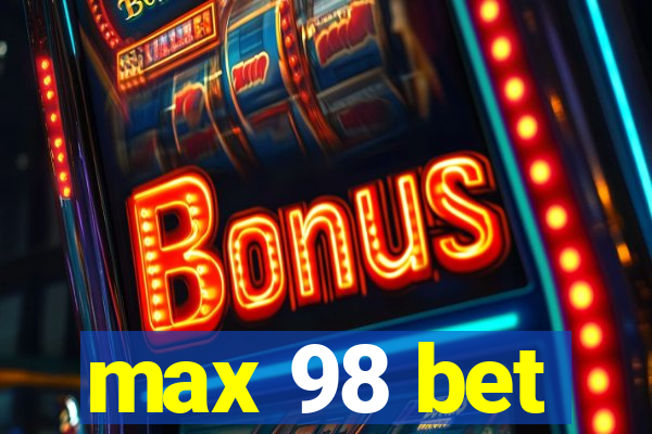 max 98 bet