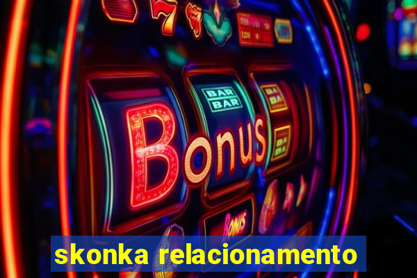 skonka relacionamento