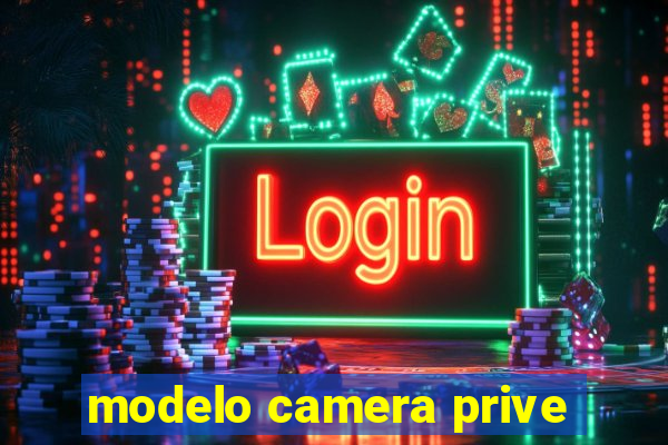 modelo camera prive