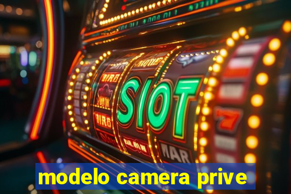 modelo camera prive