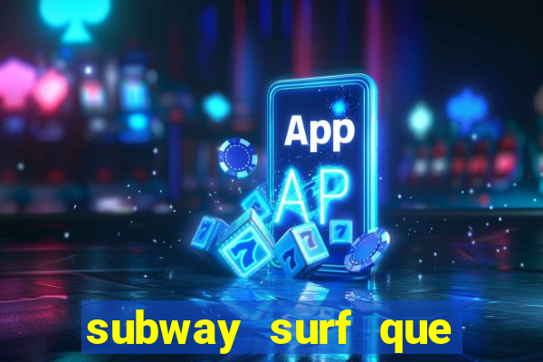 subway surf que ganha dinheiro link