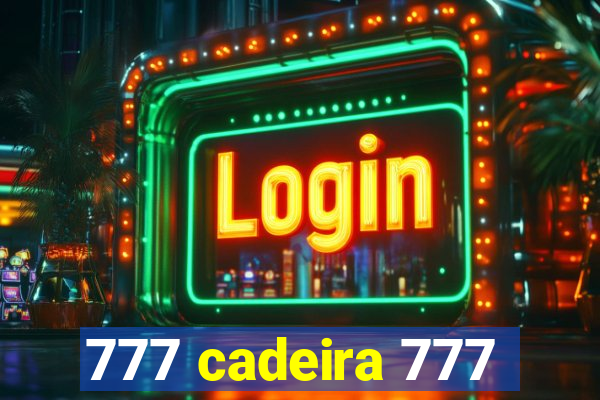 777 cadeira 777