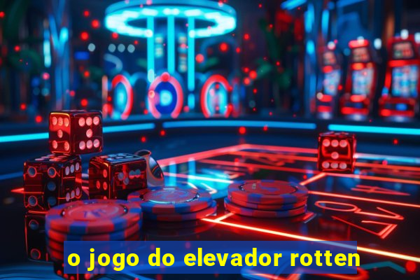 o jogo do elevador rotten