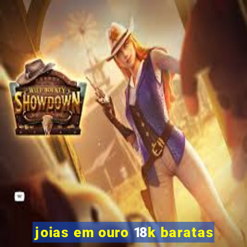 joias em ouro 18k baratas