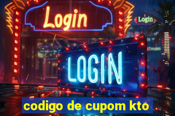 codigo de cupom kto