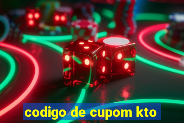 codigo de cupom kto