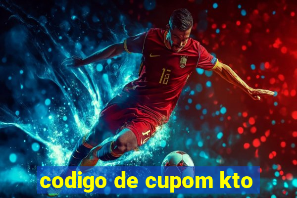 codigo de cupom kto