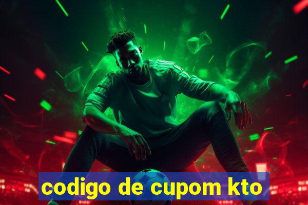 codigo de cupom kto