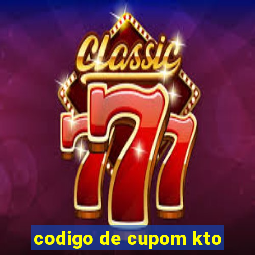 codigo de cupom kto