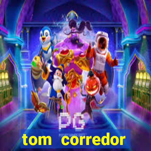 tom corredor dinheiro infinito atualizado 2023