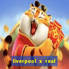 liverpool x real madrid futemax