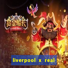 liverpool x real madrid futemax