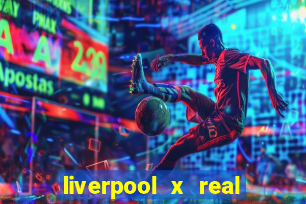 liverpool x real madrid futemax