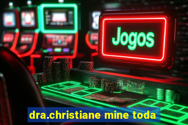 dra.christiane mine toda