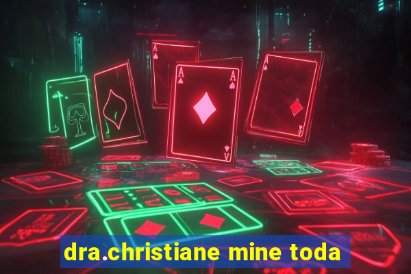 dra.christiane mine toda