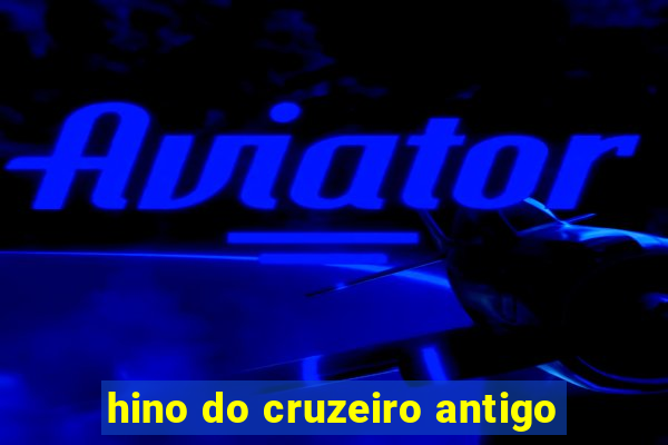 hino do cruzeiro antigo