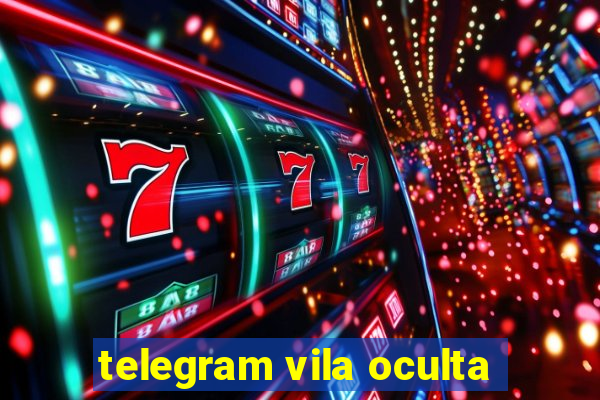 telegram vila oculta