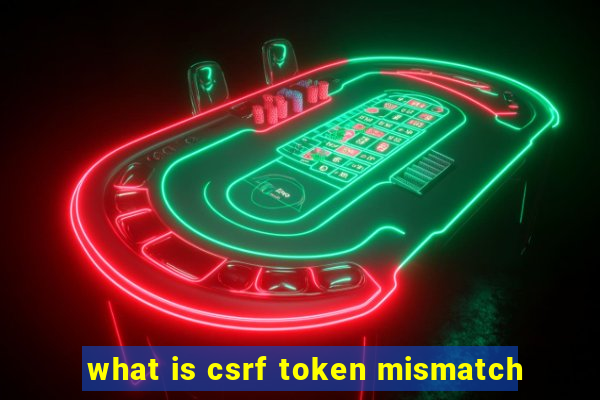 what is csrf token mismatch