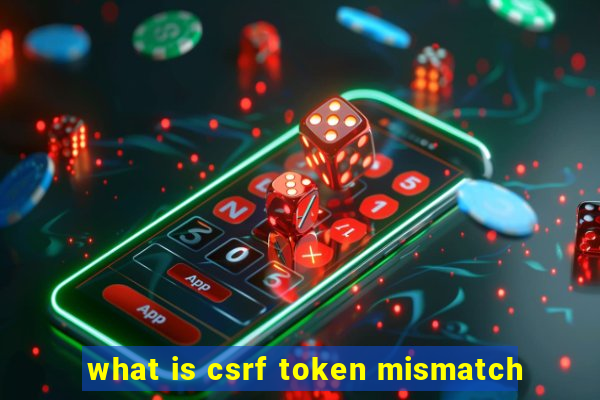 what is csrf token mismatch