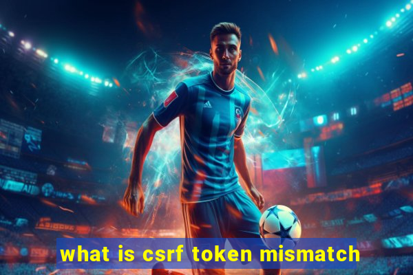 what is csrf token mismatch