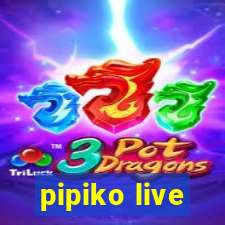 pipiko live