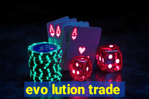 evo lution trade