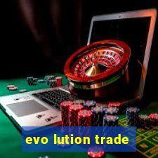 evo lution trade