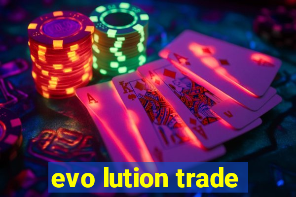 evo lution trade