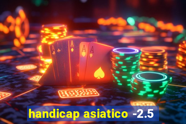 handicap asiatico -2.5