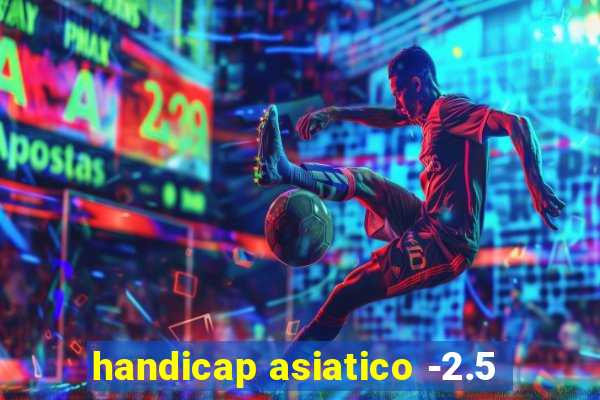 handicap asiatico -2.5