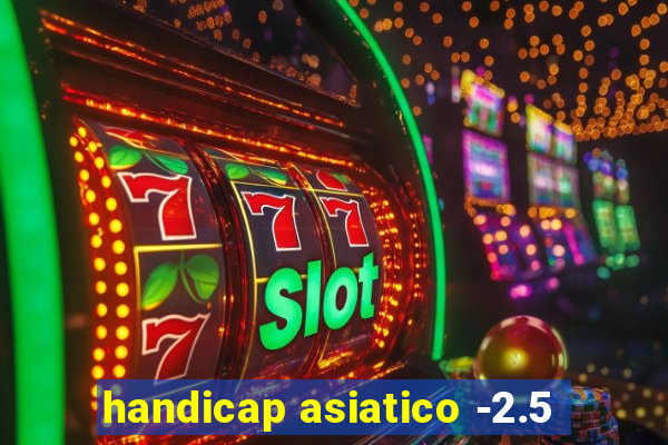 handicap asiatico -2.5