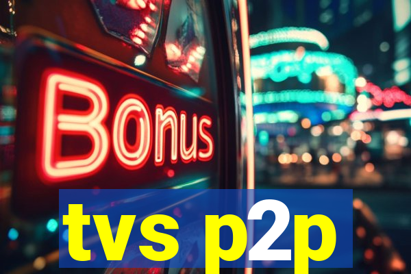 tvs p2p