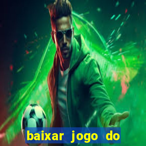 baixar jogo do tigrinho para ganhar dinheiro