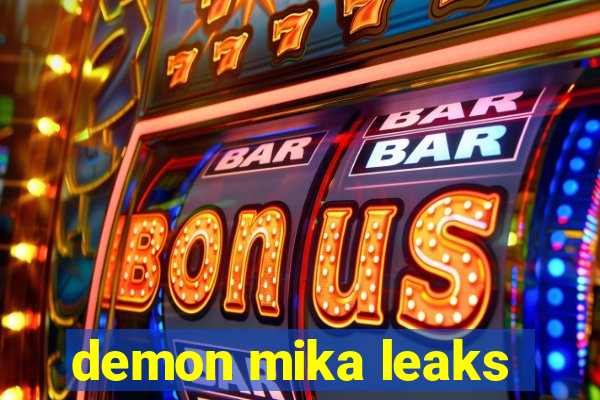 demon mika leaks