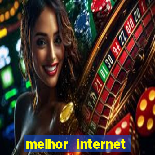 melhor internet para jogar online