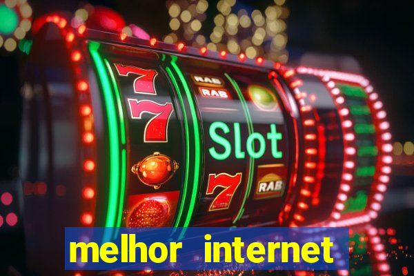 melhor internet para jogar online