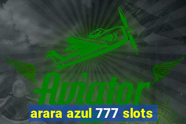 arara azul 777 slots