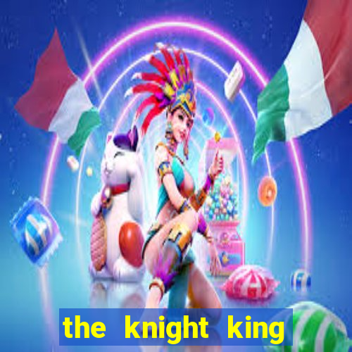 the knight king who returned with a god ptbr