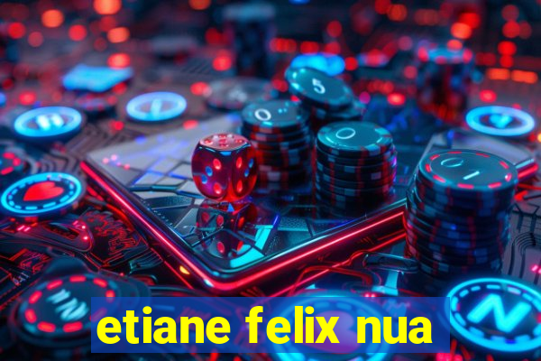 etiane felix nua