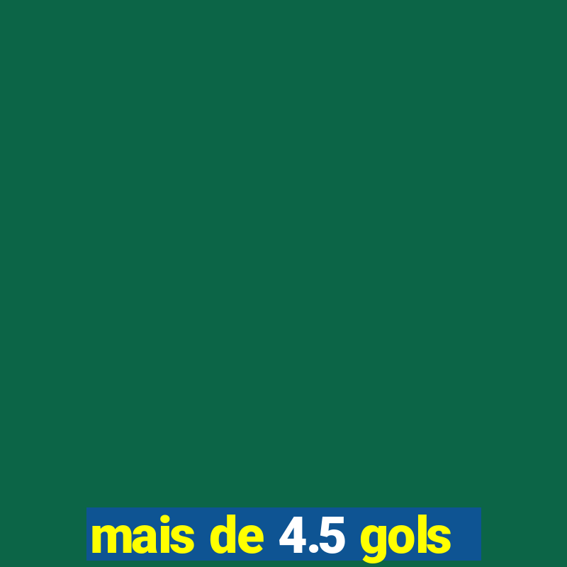 mais de 4.5 gols